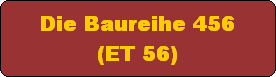 Die Baureihe 456
(ET 56)