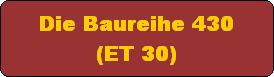 Die Baureihe 430
(ET 30)